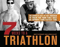 7 Weeks to a Triathlon: The Complete Day-by-Day Program Train for Your First Race or Improve Fastest Time