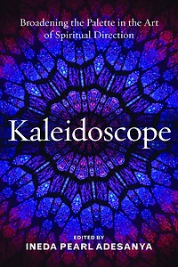 Kaleidoscope: Broadening the Palette Art of Spiritual Direction