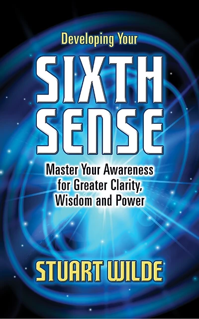 Developing Your Sixth Sense: Master Awareness For Greater Clarity, Wisdom And Power