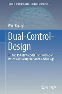 Dual-Control-Design: TP and TS Fuzzy Model Transformation Based Control Optimisation Design