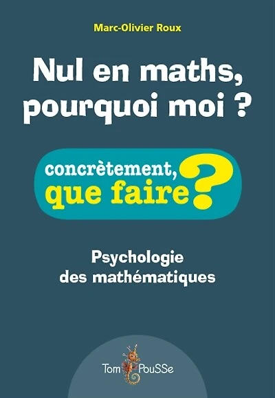 Nul en maths, pourquoi moi ?: psychologie des mathématiques