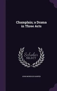 Champlain; a Drama in Three Acts
