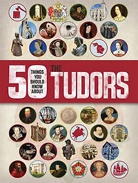 50 Things You Should Know About The Tudors