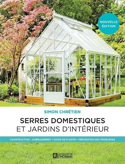 Serres domestiques et jardins d'intérieur : Construction - Aménagement Choix de plante Prévention des problèmes: problèmes