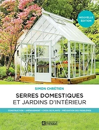 Serres domestiques et jardins d'intérieur : Construction - Aménagement Choix de plante Prévention des problèmes: problèmes