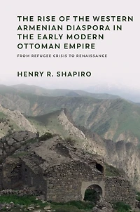 the Rise of Western Armenian Diaspora Early Modern Ottoman Empire: From Refugee Crisis to Renaissance 17th Century