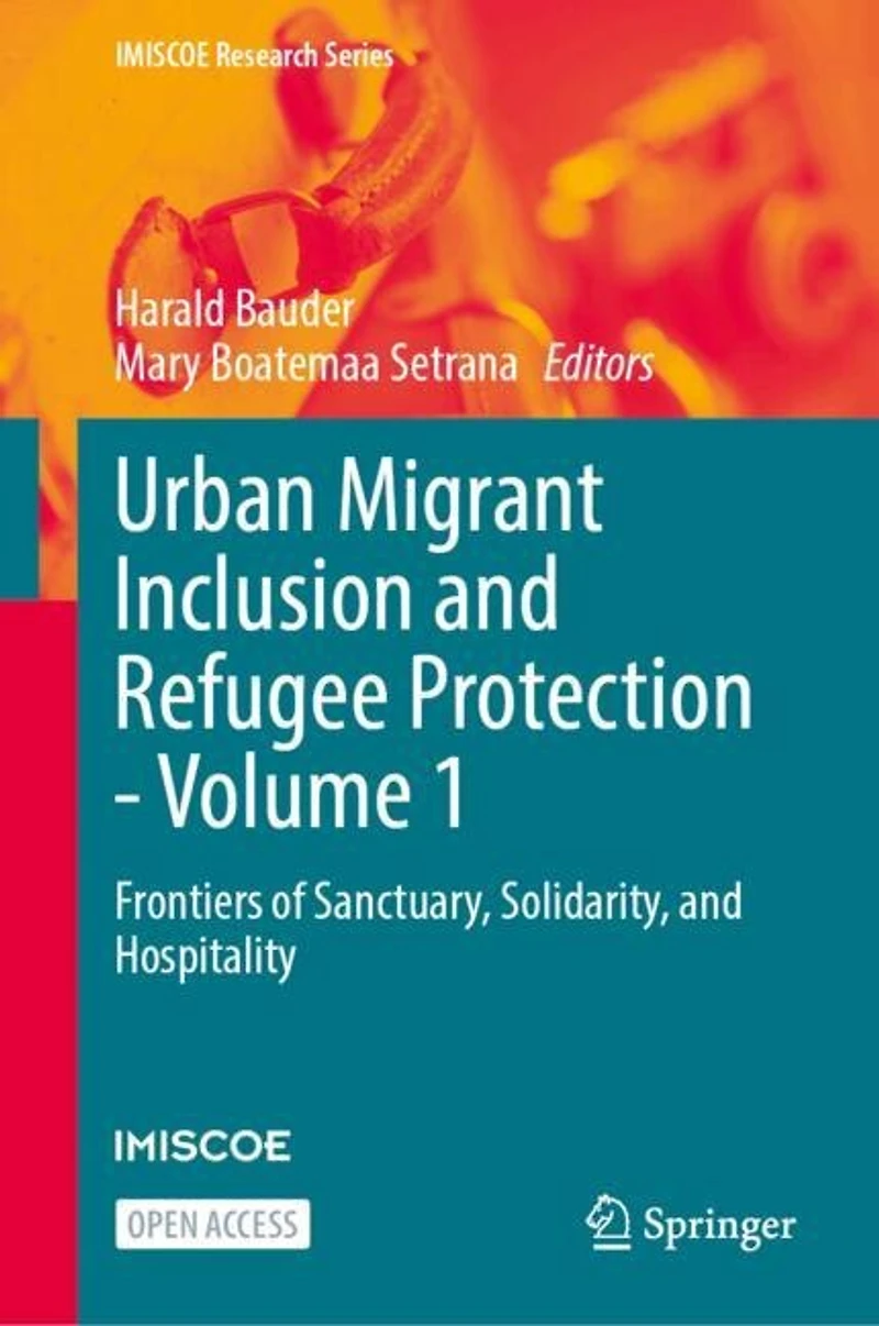 Urban Migrant Inclusion and Refugee Protection - Volume 1: Frontiers of Sanctuary, Solidarity, and Hospitality