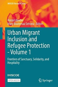 Urban Migrant Inclusion and Refugee Protection - Volume 1: Frontiers of Sanctuary, Solidarity, and Hospitality