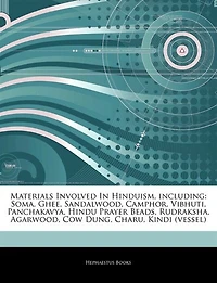 Articles On Materials Involved In Hinduism, including: Soma, Ghee, Sandalwood, Camphor, Vibhuti, Panchakavya, Hindu Prayer Beads, Rudraksha, Agarwood, Cow