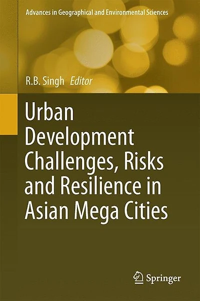 Urban Development Challenges, Risks and Resilience Asian Mega Cities