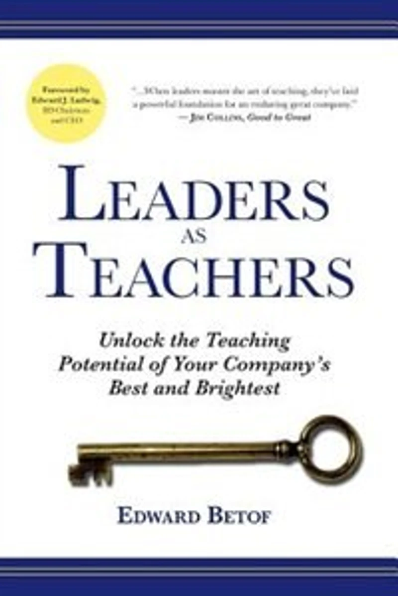 Leaders As Teachers: Unlock The Teaching Potential Of Your Company's Best And Brightest