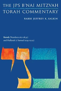 Korah (Numbers 16:1-18:32) and Haftarah (1 Samuel 11:14-12:22): The JPS B'nai Mitzvah Torah Commentary
