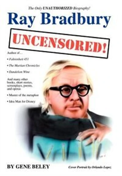Ray Bradbury Uncensored!: The Unauthorized Biography