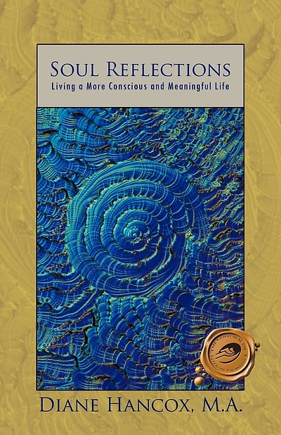 Soul Reflections: Living A More Conscious And Meaningful Life