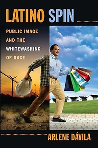 Latino Spin: Public Image and the Whitewashing of Race