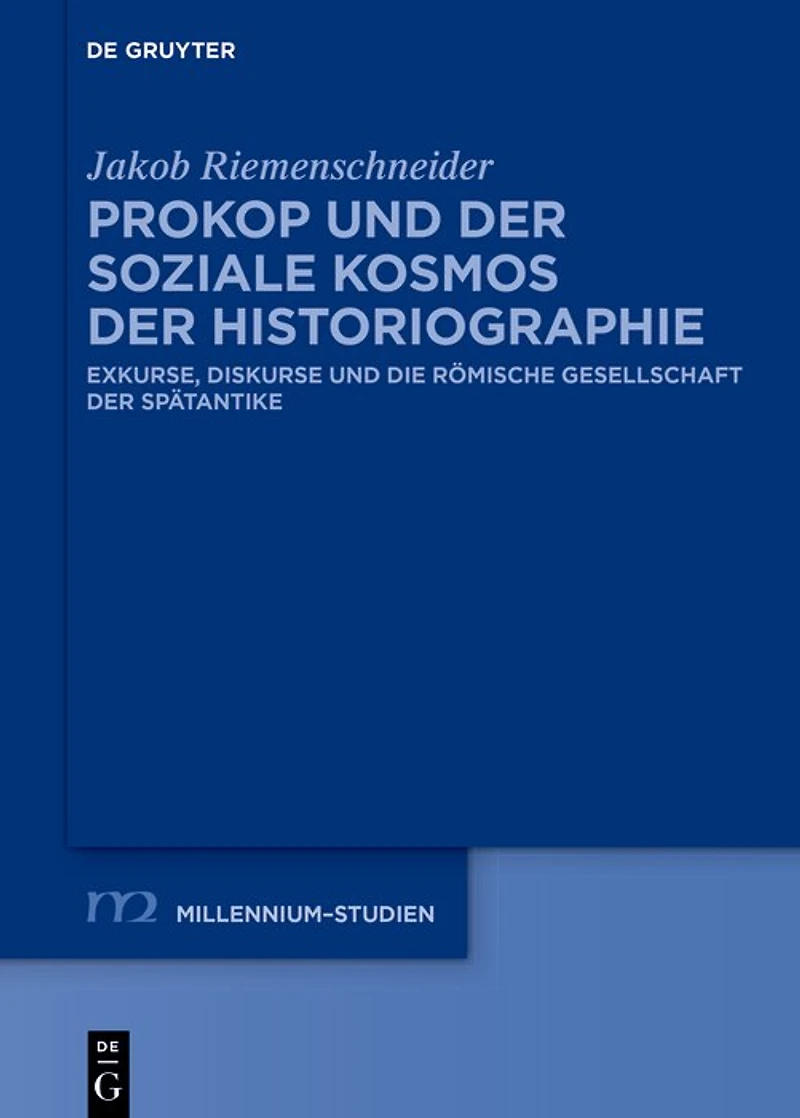 Prokop und der soziale Kosmos der Historiographie: Exkurse, Diskurse und die römische Gesellschaft der Spätantike