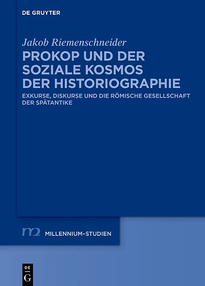 Prokop und der soziale Kosmos der Historiographie: Exkurse, Diskurse und die römische Gesellschaft der Spätantike