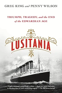 Lusitania: Triumph, Tragedy, And The End Of The Edwardian Age