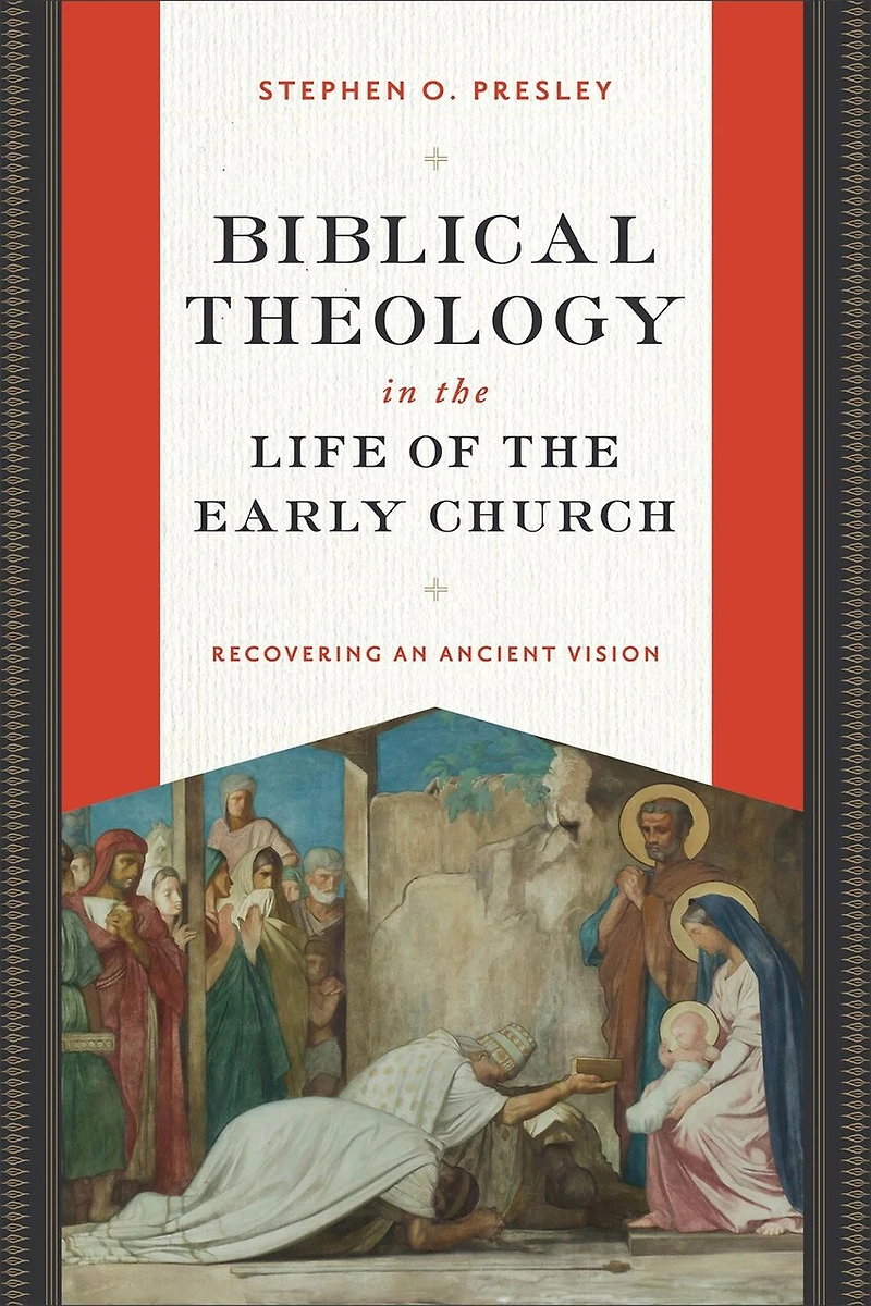 Biblical Theology the Life of Early Church: Recovering an Ancient Vision