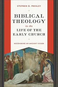 Biblical Theology the Life of Early Church: Recovering an Ancient Vision