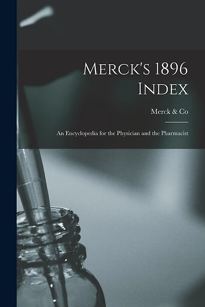 Merck's 1896 Index: An Encyclopedia for the Physician and the Pharmacist