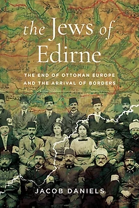 the Jews of Edirne: End Ottoman Europe and Arrival Borders
