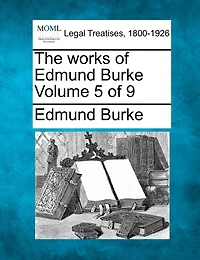 The Works of Edmund Burke, Vol. 5 9 (Classic Reprint)