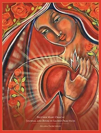 Mother Mary Oracle Journal And Book Of Sacred Practices