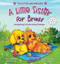 A Little Sister For Brady: A Story About Accepting & Embracing Change