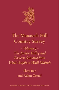 The Manasseh Hill Country Survey Volume 9: The Jordan Valley and Eastern Samaria from Wadi 'Aujah to Wadi Makuk