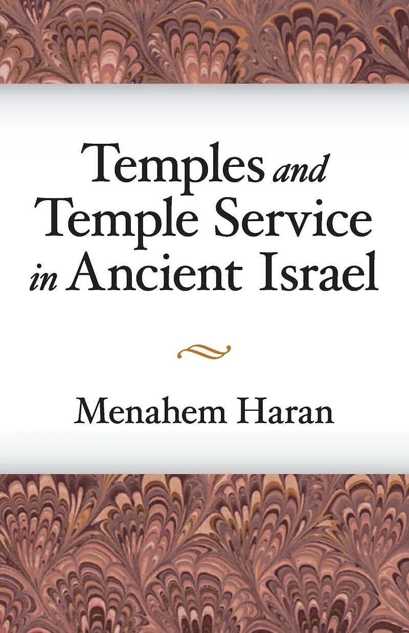 Temples and Temple-Service in Ancient Israel: An Inquiry into Biblical Cult Phenomena and the Historical Setting of the Priestly School