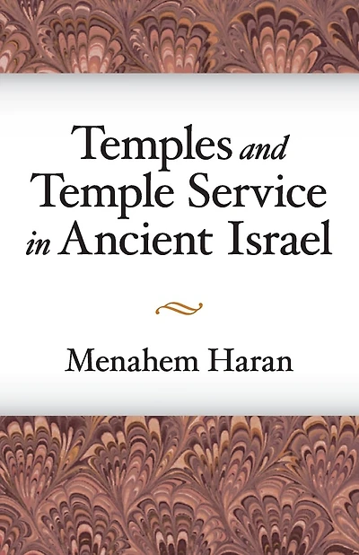 Temples and Temple-Service in Ancient Israel: An Inquiry into Biblical Cult Phenomena and the Historical Setting of the Priestly School
