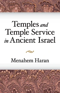 Temples and Temple-Service in Ancient Israel: An Inquiry into Biblical Cult Phenomena and the Historical Setting of the Priestly School