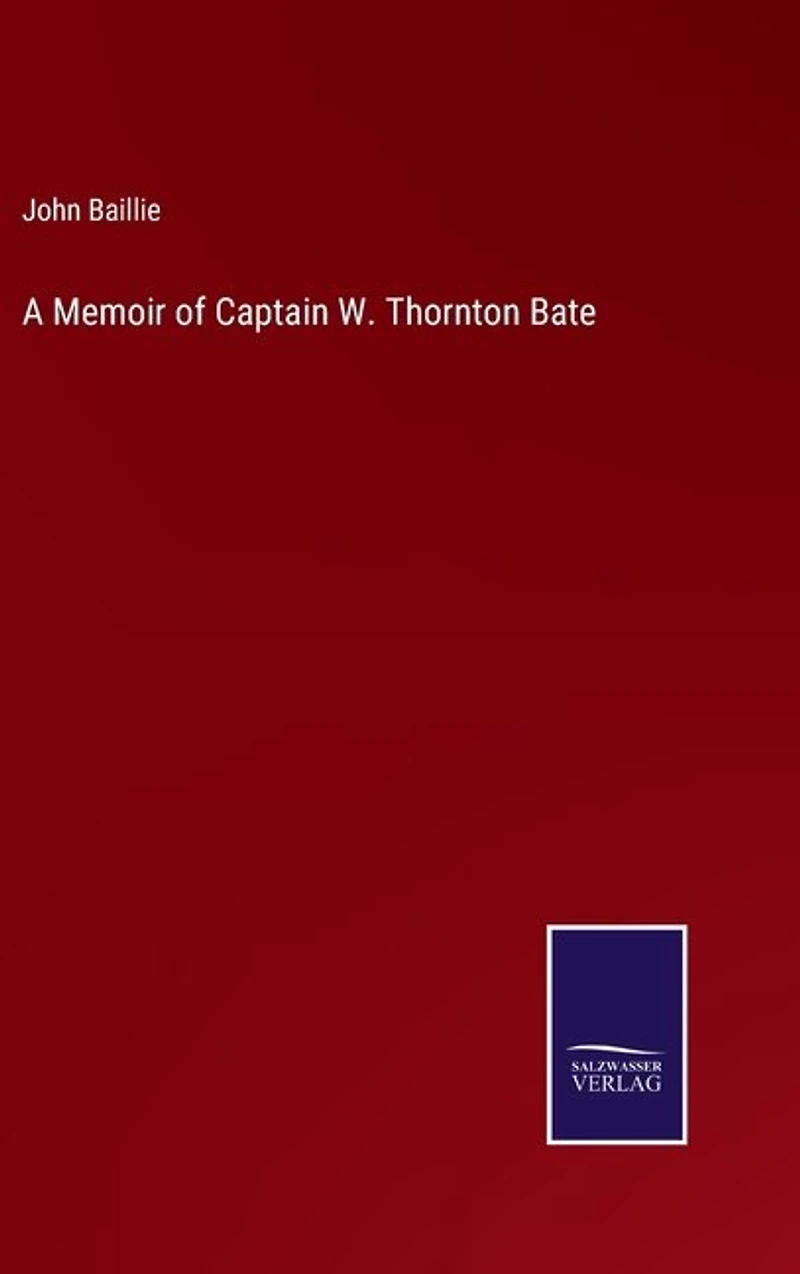 A Memoir of Captain W. Thornton Bate