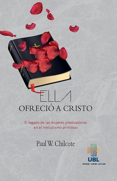 Ella ofrecio a Cristo: El legado de las mujeres predicadoras en el metodismo primitivo