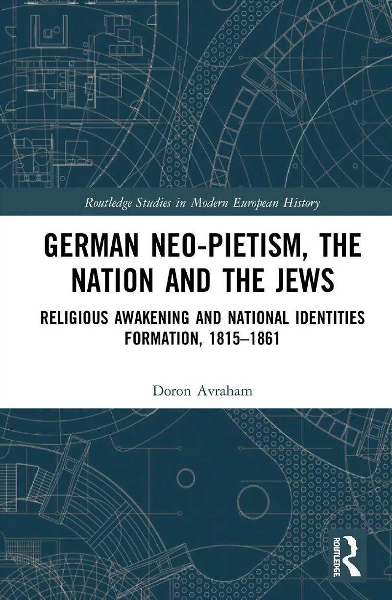 German Neo-Pietism, the Nation and Jews: Religious Awakening National Identities Formation, 1815-1861