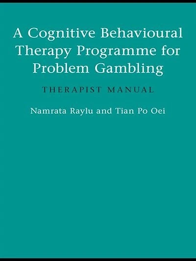 A Cognitive Behavioural Therapy Programme for Problem Gambling: Therapist Manual