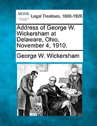Address Of George W. Wickersham At Delaware, Ohio, November 4, 1910.