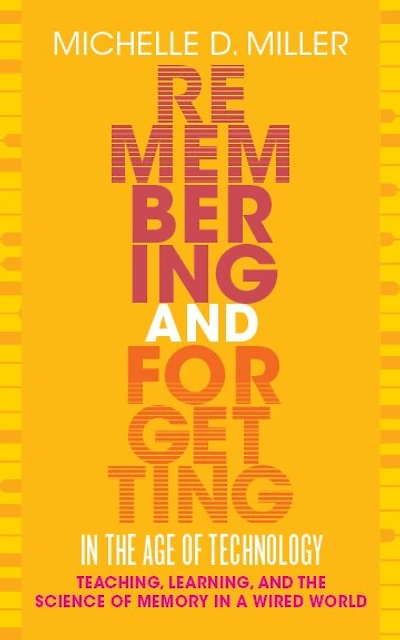Remembering and Forgetting the Age of Technology: Teaching, Learning, Science Memory a Wired World