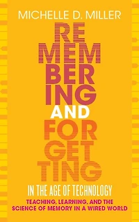 Remembering and Forgetting the Age of Technology: Teaching, Learning, Science Memory a Wired World