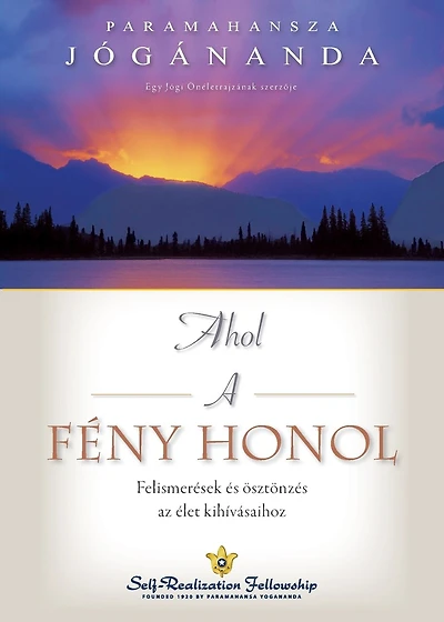 Ahol a fény honol (Where There Is Light Hungarian): Felismerések és ösztönzés az élet kihívásaihoz