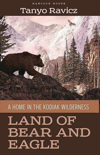 Land of Bear and Eagle: A Home in the Kodiak Wilderness