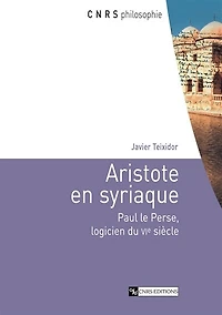 Aristote en syriaque: Paul le Perse, logicien du VIe siècle