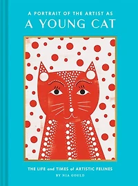 A Portrait Of The Artist As Young Cat: Life And Times Artistic Felines (funny Cat Book, Pun Book For Lovers)