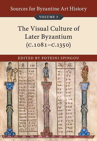 Sources for Byzantine Art History: Volume 3, The Visual Culture of Later Byzantium (1081–c.1350)