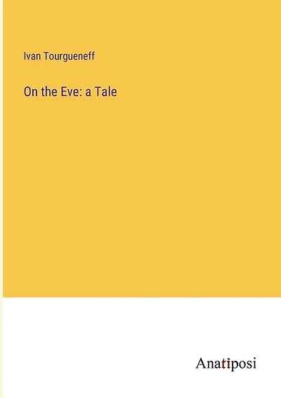 On the Eve: a Tale