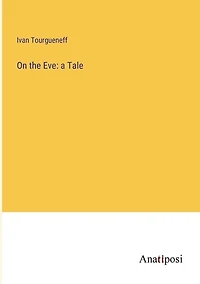 On the Eve: a Tale