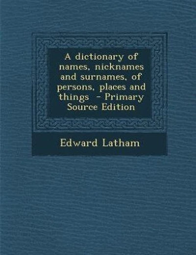 A dictionary of names, nicknames and surnames, of persons