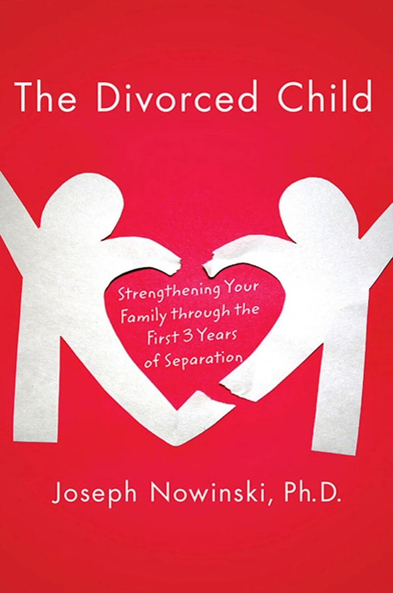the Divorced Child: Strengthening Your Family through First Three Years of Separation