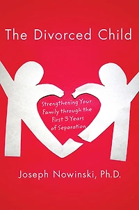 the Divorced Child: Strengthening Your Family through First Three Years of Separation